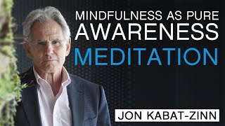 Jon Kabat-Zinn | Mindfulness as Pure Awareness Guided Meditation