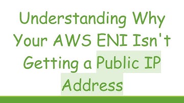 Understanding Why Your AWS ENI Isn