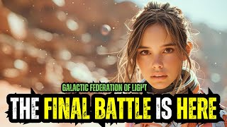 **STARSEEDS, THE FINAL BATTLE HAS BEGUN**-The Galactic Federation of Light