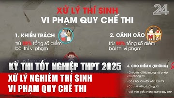 Kỳ thi tốt nghiệp THPT 2025: Xử lý nghiêm thí sinh vi phạm quy chế thi | VTV24