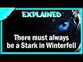 The Real Reason why they say "There must always be a Stark in Winterfell"