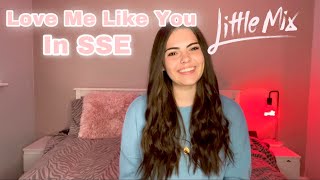 Love me Like you by Little Mix in SSE!!