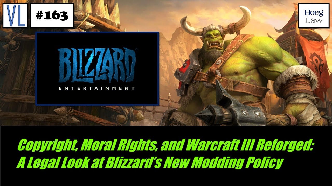 Copyright, Moral Rights, and Warcraft III Reforged: A Legal Look at Blizzard’s New Modding Policy