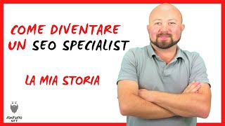 Come diventare un SEO Specialist| La mia storia Come diventare un SEO Specialist| La mia storia
