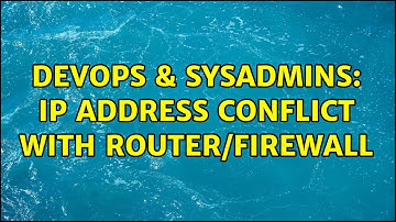 DevOps & SysAdmins: IP Address Conflict with Router/Firewall (3 Solutions!!)