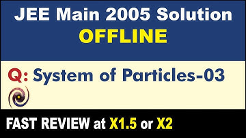 JEE Main 2005 Physics Solutions | System of Particles-03