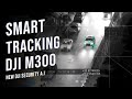 DJI Matrice 300 Smart Detection & Tracking (NEW DJI SECURITY A.I.)