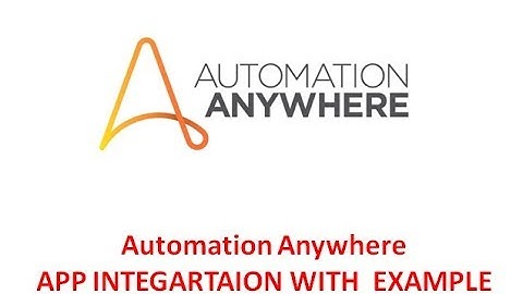 AUTOMATION ANYWHERE 10.5 APP INTEGRATION WITH EXAMPLE