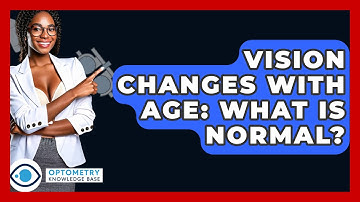 Vision Changes With Age: What Is Normal? - Optometry Knowledge Base