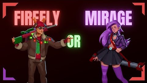 Firefly 🔥 or Mirage 💝: Who