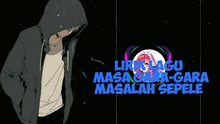 LIRIK LAGU MASA GARA-GARA MASALAH SEPELE | LIRIK LAGU