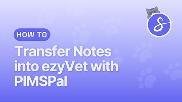 How to Transfer Notes into ezyVet with PIMSPal | Scribenote