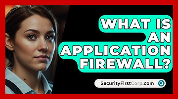 What Is An Application Firewall? - SecurityFirstCorp.com