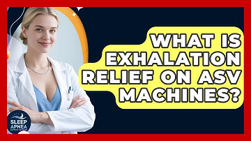 What Is Exhalation Relief On ASV Machines? - Sleep Apnea Support Network