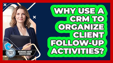 Why Use A CRM To Organize Client Follow-Up Activities?