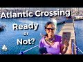 Preparing to Cross the Atlantic to an UNKNOWN WORLD ... (Sailing Brick House #74)