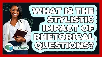 What Is The Stylistic Impact Of Rhetorical Questions?