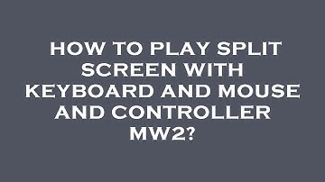 How to play split screen with keyboard and mouse and controller mw2?