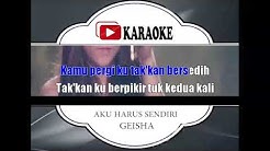 Lagu Karaoke GEISHA   AKU HARUS SENDIRI  - Durasi: 4:35. 