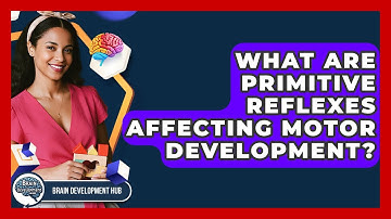 What Are Primitive Reflexes Affecting Motor Development? - Brain Development Hub
