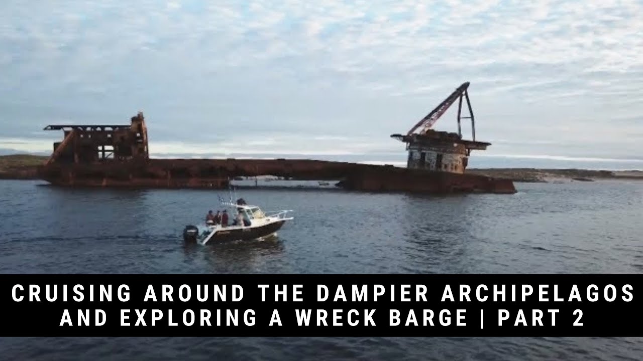 Cruising around the Dampier Archipelagos and exploring a wreck barge | Part 2