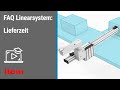 Faq linearsystem lieferzeit von komponenten und lineareinheiten