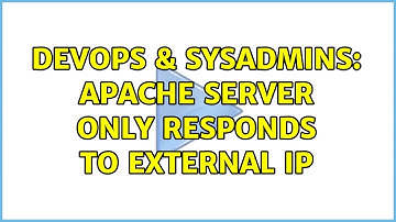 DevOps & SysAdmins: Apache server only responds to external IP