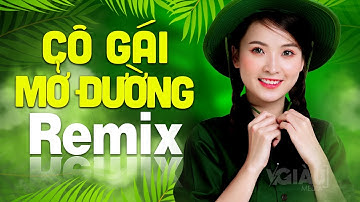CÔ GÁI MỞ ĐƯỜNG Remix | LK Nhạc đỏ Cánh Mạng Tiền Chiến DJ Remix Vô Cùng Bốc Lửa