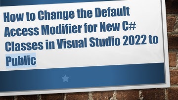 How to Change the Default Access Modifier for New C# Classes in Visual Studio 2022 to Public