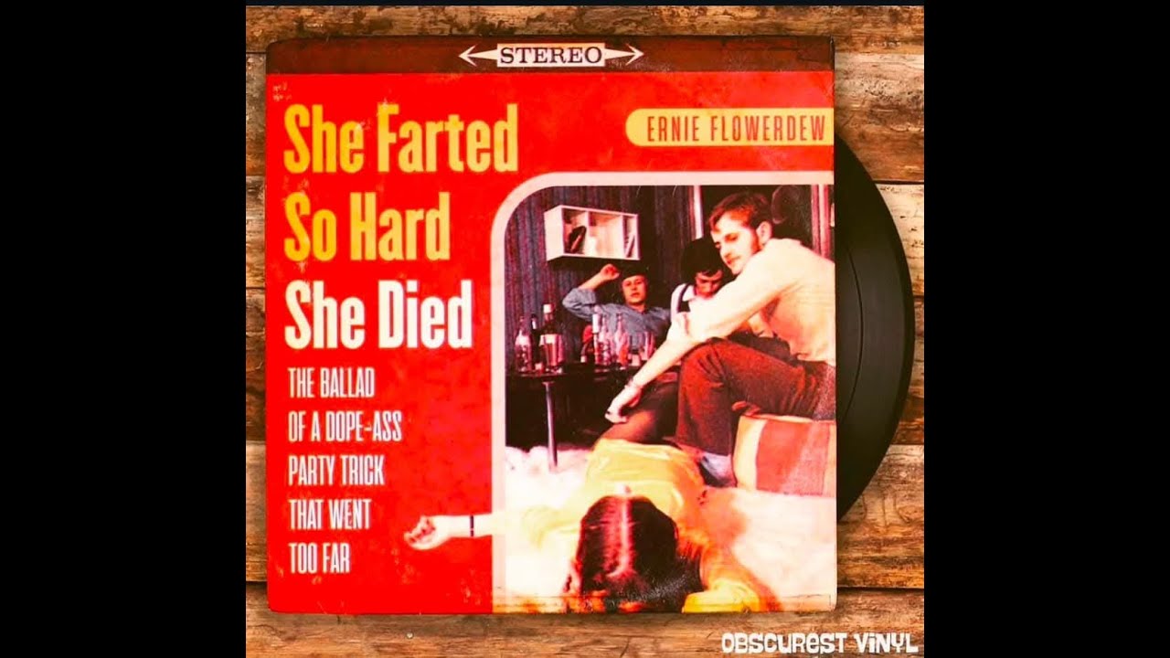 She Farted So Hard, She Died (The Ballad of a Dope-Ass Party Trick that Went too Far) She Farted So Hard, She Died (The Ballad of a Dope-Ass Party Trick that Went too Far)