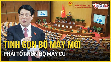 Chủ tịch nước: Tinh gọn thì bộ máy mới phải tốt hơn bộ máy cũ | Báo VietNamNet