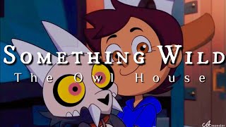 Something Wild • The Owl House [AMV]