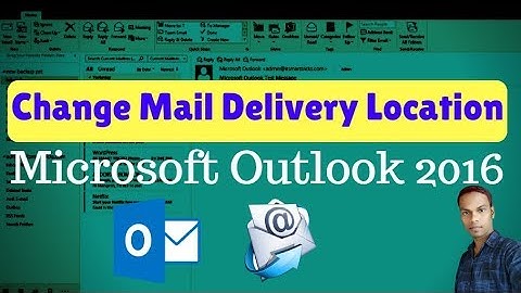 How To Change Mail Delivery Location In Microsoft Outlook 2016