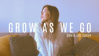 GROW AS WE GO | (Sonia Lee Cover)