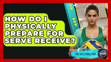 How Do I Physically Prepare For Serve Receive? - The Volleyball Hub