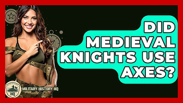 Did Medieval Knights Use Axes? - Military History HQ