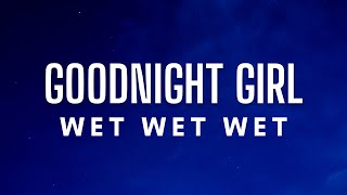 Wet Wet Wet - Goodnight Girl (Lyrics)