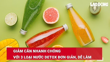 Giảm cân nhanh chóng với 3 loại nước detox đơn giản, dễ làm | Báo Lao Động