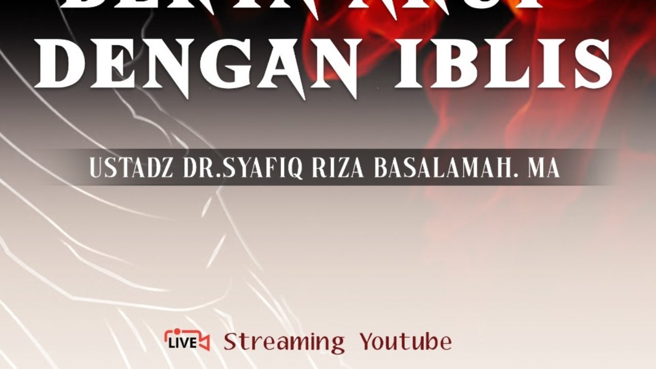 Bertaaruf Dengan Iblis - Ustadz Dr. Syafiq Riza Basalamah, M.A.
