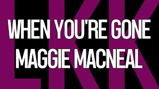 When You're Gone • Maggie MacNeal • LYrKKs