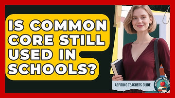 Is Common Core Still Used In Schools? - Aspiring Teacher Guide