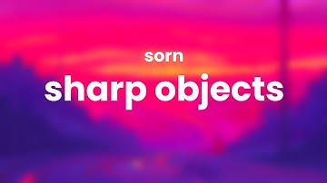 Sorn — Sharp Objects (Lyrics)