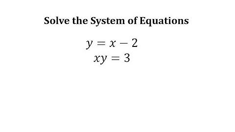 Solve a System of Equations (Nonlinear) y=x-2, xy=3