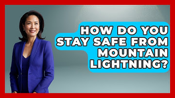 How Do You Stay Safe From Mountain Lightning? - Weather Watchdog