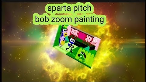 Sparta pitch bob zoom painting with different video effects 