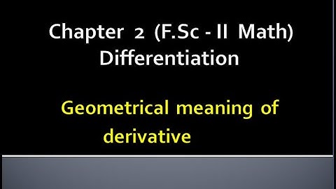 Mathematics Fsc Part 2 Chapter 2 | DIFFERENTIATION | GEOMETRICAL MEANING OF DERIVATIVE