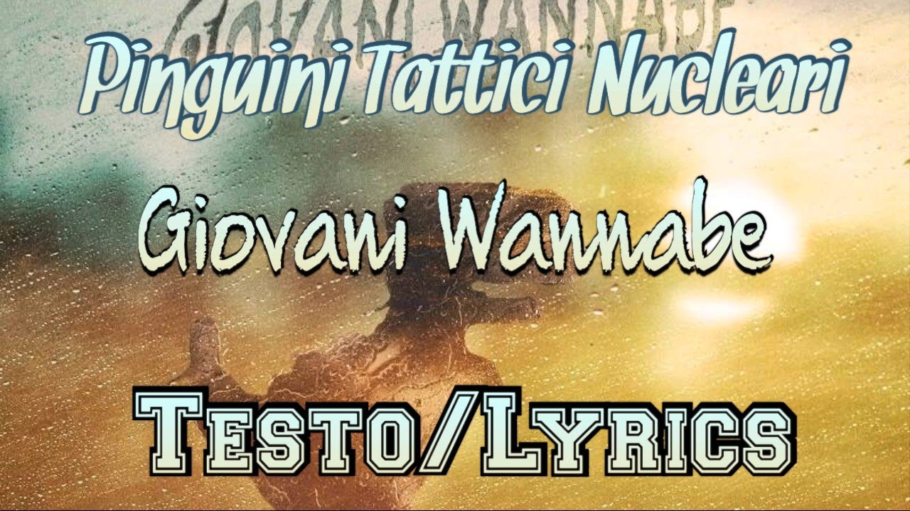 Pinguini Tattici Nucleari - Giovani Wannabe (Testo/Lyrics Pinguini Tattici Nucleari - Giovani Wannabe (Testo/Lyrics