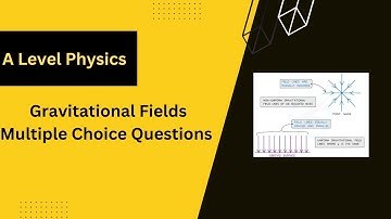 Gravitational Field Multiple Choice Questions- A Level Physics