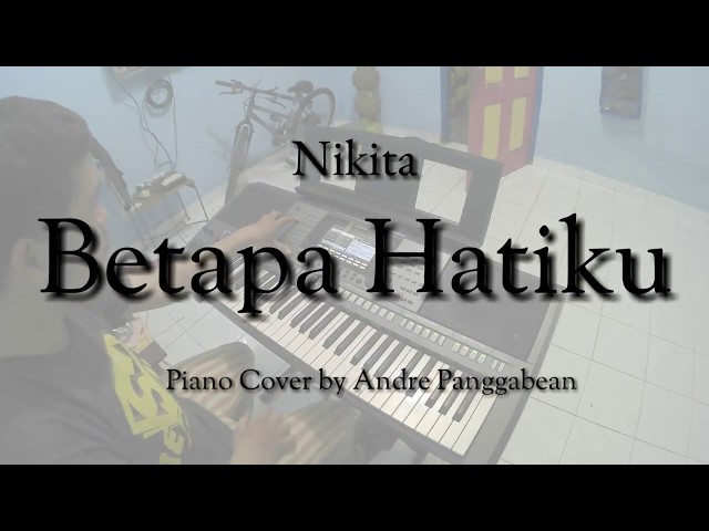 Betapa Hatiku - Nikita | Piano Cover by Andre Panggabean class=