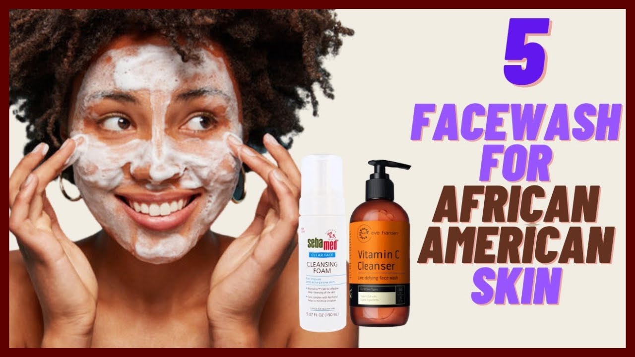 Best Face Wash For African American Skin YouTube Best Face Wash For African American Skin YouTube